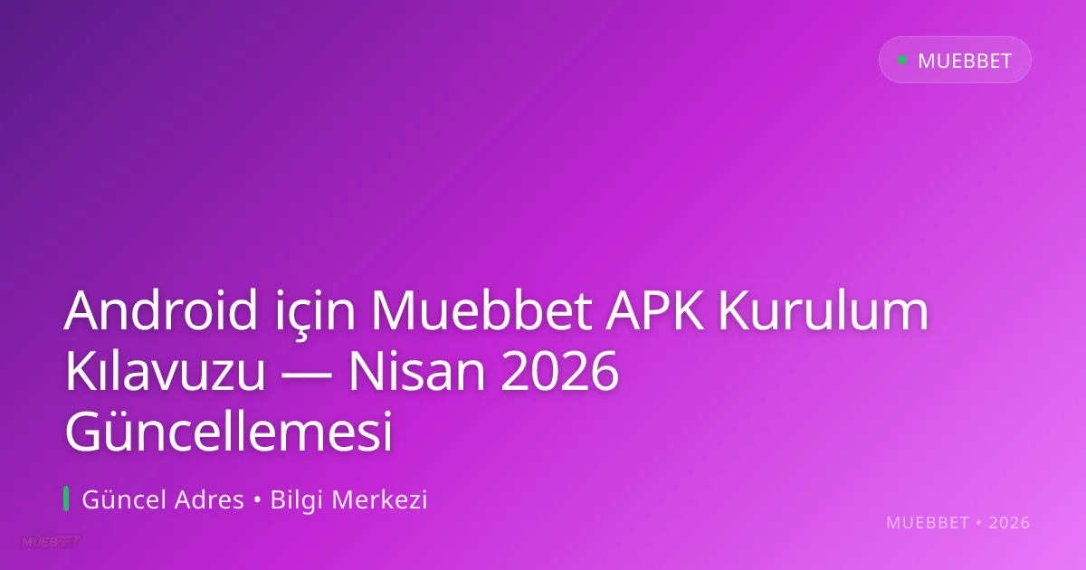 Android için Muebbet APK Kurulum Kılavuzu — Nisan 2026 Güncellemesi Android için Muebbet APK Kurulum Kılavuzu — Nisan 2026 Güncellemesi: ekran ve özet