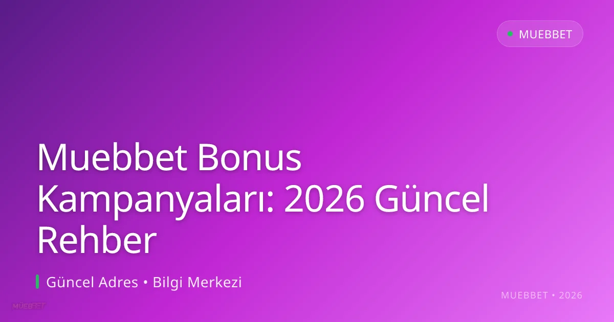 Muebbet Bonus Kampanyaları: Rehber Muebbet Bonus Kampanyaları: 2026 Güncel Rehber konusunda detaylı kılavuz