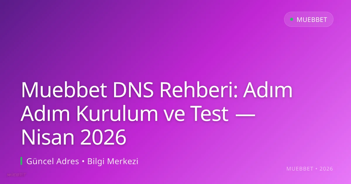 Muebbet DNS Rehberi: Adım Adım Kurulum ve Test Muebbet DNS Rehberi: Adım Adım Kurulum ve Test — Nisan 2026 hakkında bilgilendirici görsel