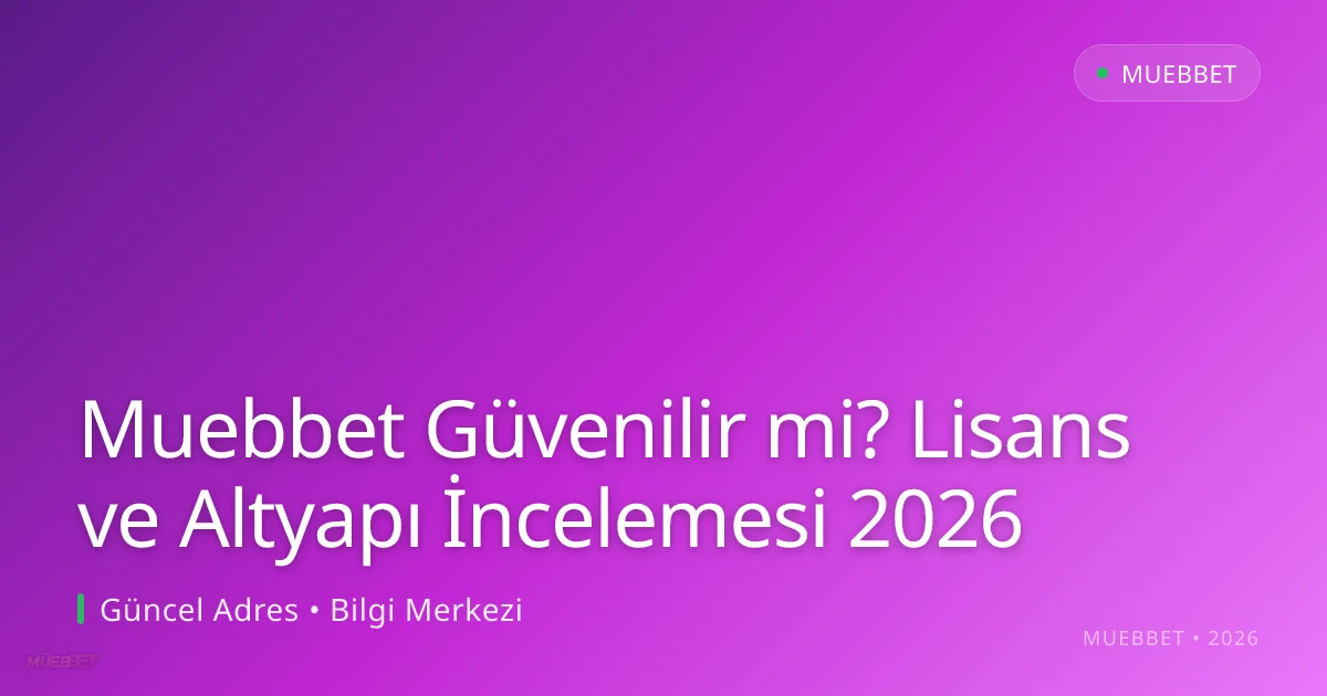 Muebbet Güvenilir mi? Lisans ve Altyapı İncelemesi 2026 - Muebbet rehber görseli