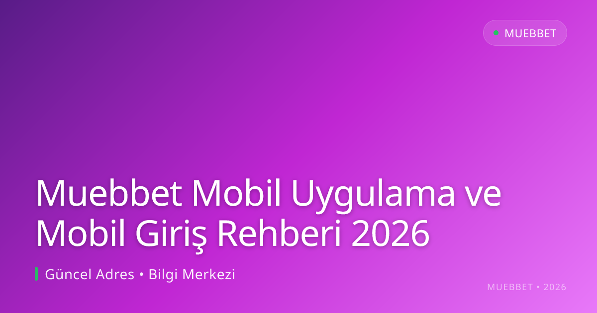 Muebbet Mobil Uygulama ve Mobil Giriş Rehberi 2026 Muebbet Mobil Uygulama ve Mobil Giriş Rehberi 2026 — adım adım anlatım