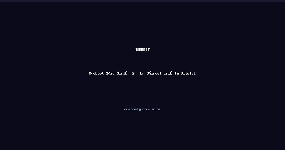 Muebbet Muebbet 2026 Giriş — En Güncel Erişim Bilgisi