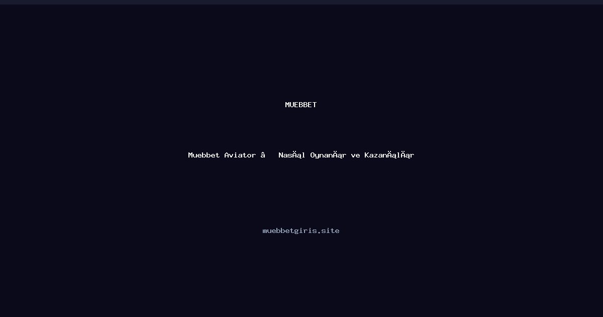 Muebbet Muebbet Aviator — Nasıl Oynanır ve Kazanılır