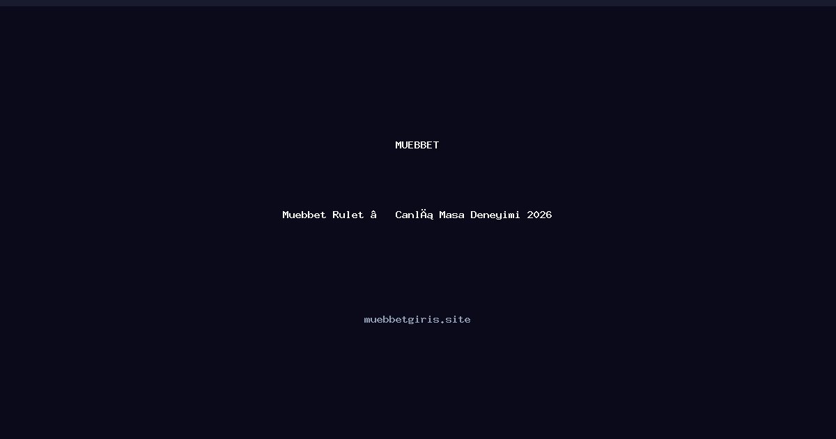Muebbet Muebbet Rulet — Canlı Masa Deneyimi 2026