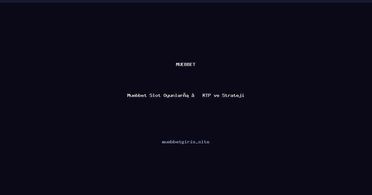 Muebbet Muebbet Slot Oyunları — RTP ve Strateji