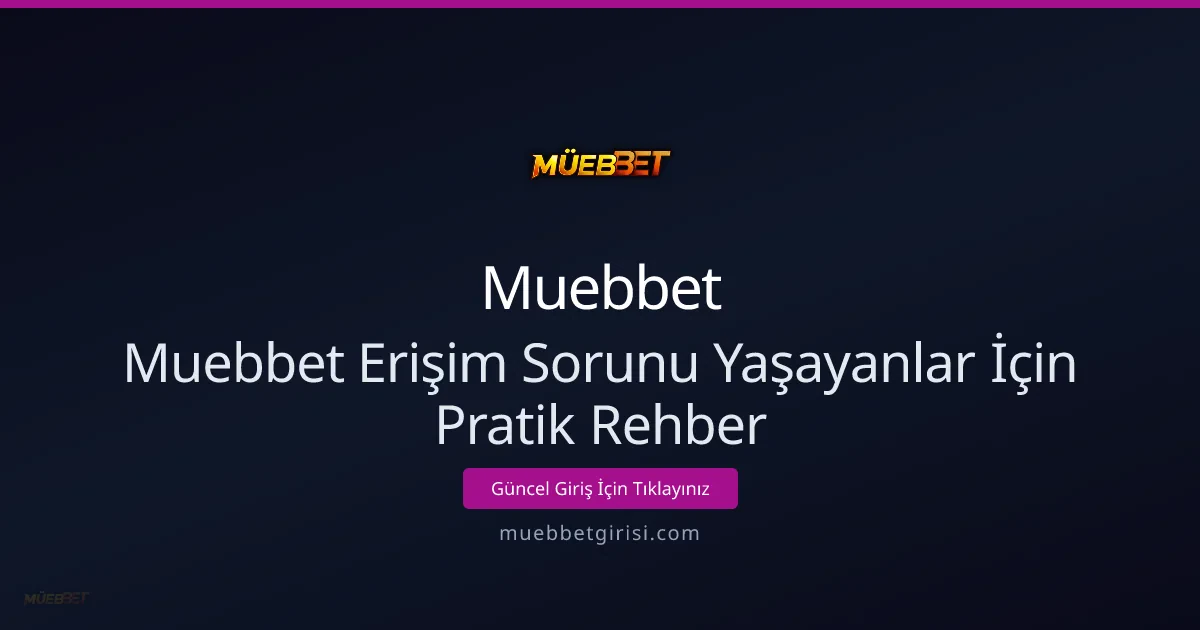 Muebbet Erişim Sorununu Hızlı Çözme Rehberi