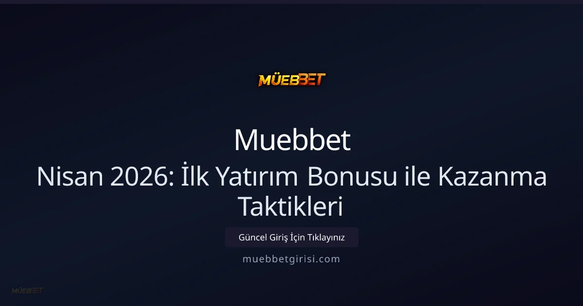 Muebbet İlk Yatırım Bonusu ile Akıllı Kazanma Taktikleri